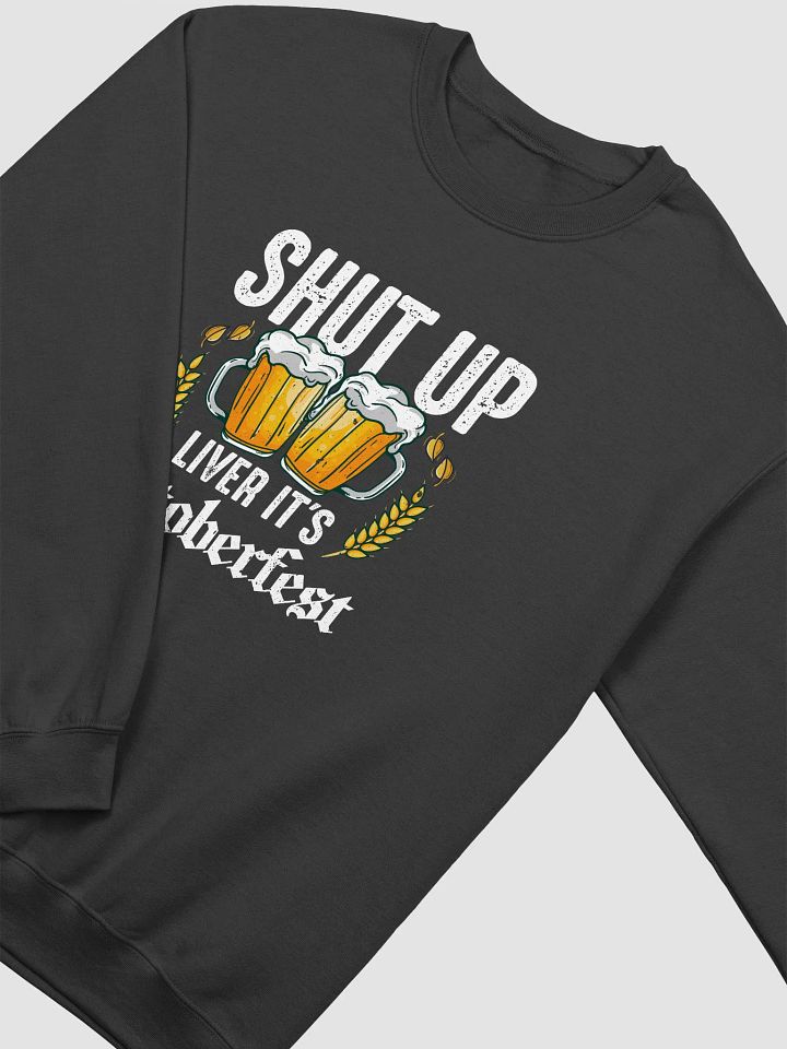 Shut Up Liver It's Octoberfest Sweatshirt product image (2)