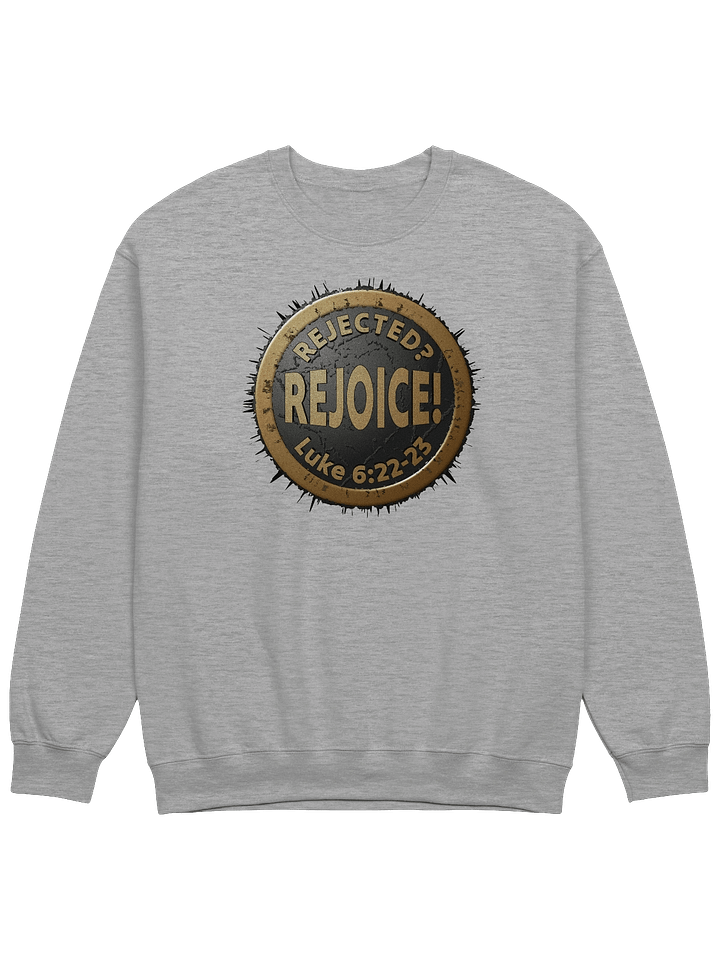 Rejected? REJOICE! Luke 6:22-23 Sweatshirt product image (3)