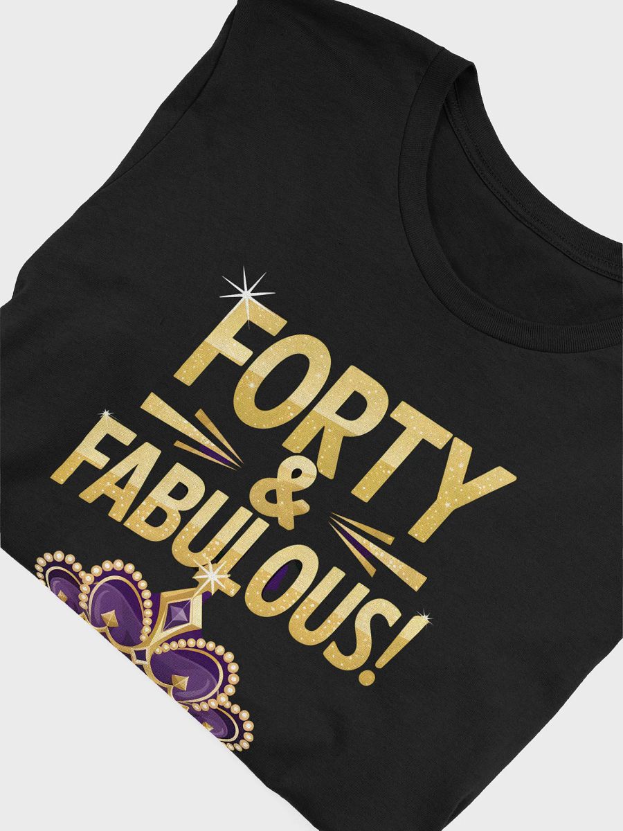 Forty And Fabulous! Crown T-Shirt | 40th Birthday Tee product image (47)