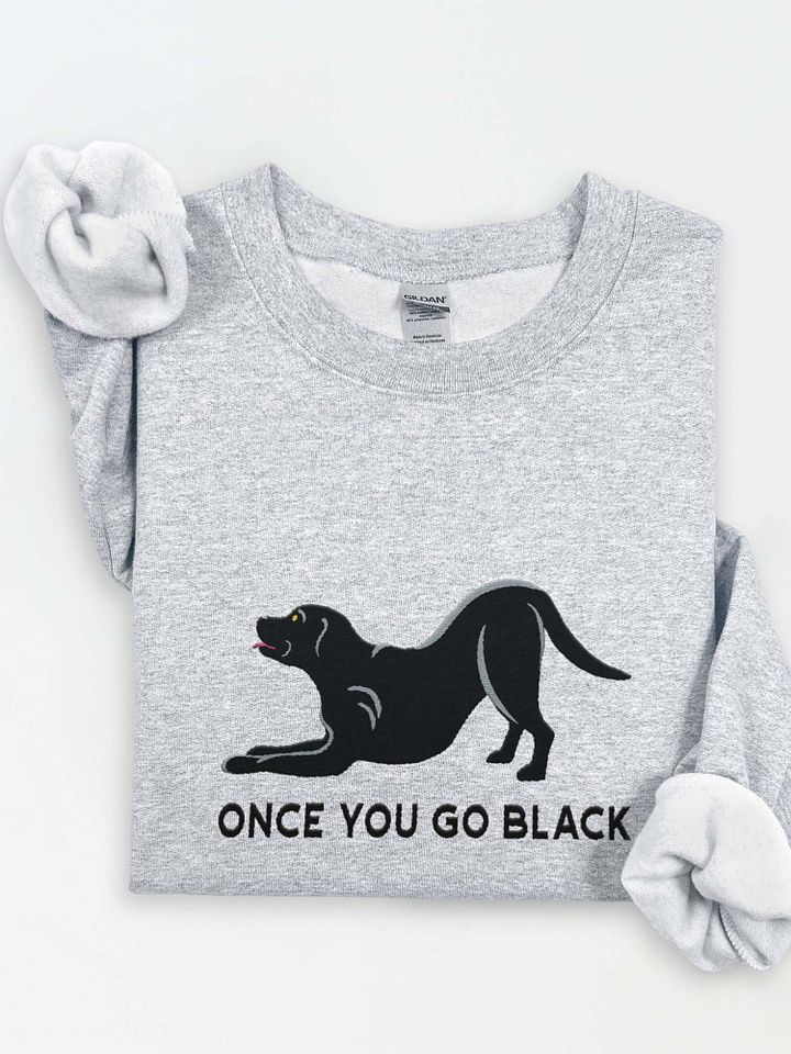 Once You Go Black Sweatshirt (Embroidered) of a Black Labrador Retriever product image (1)