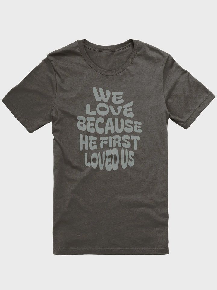 We Love Because He First Loved Us T-Shirt product image (3)