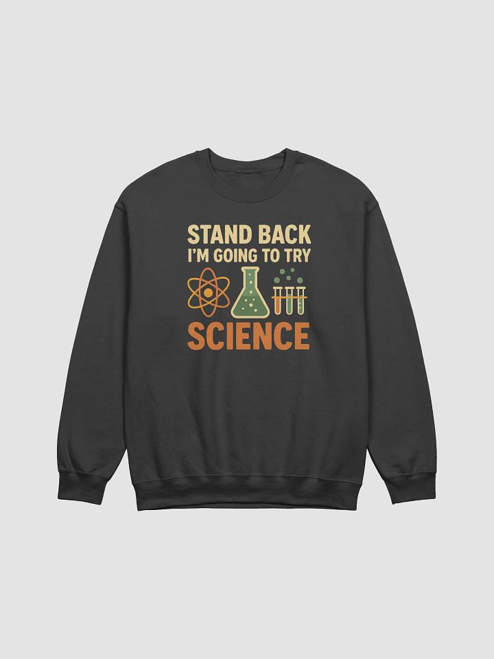 Science Sweatshirt – Stand Back I’m Going to Try Something Brilliant product image (3)