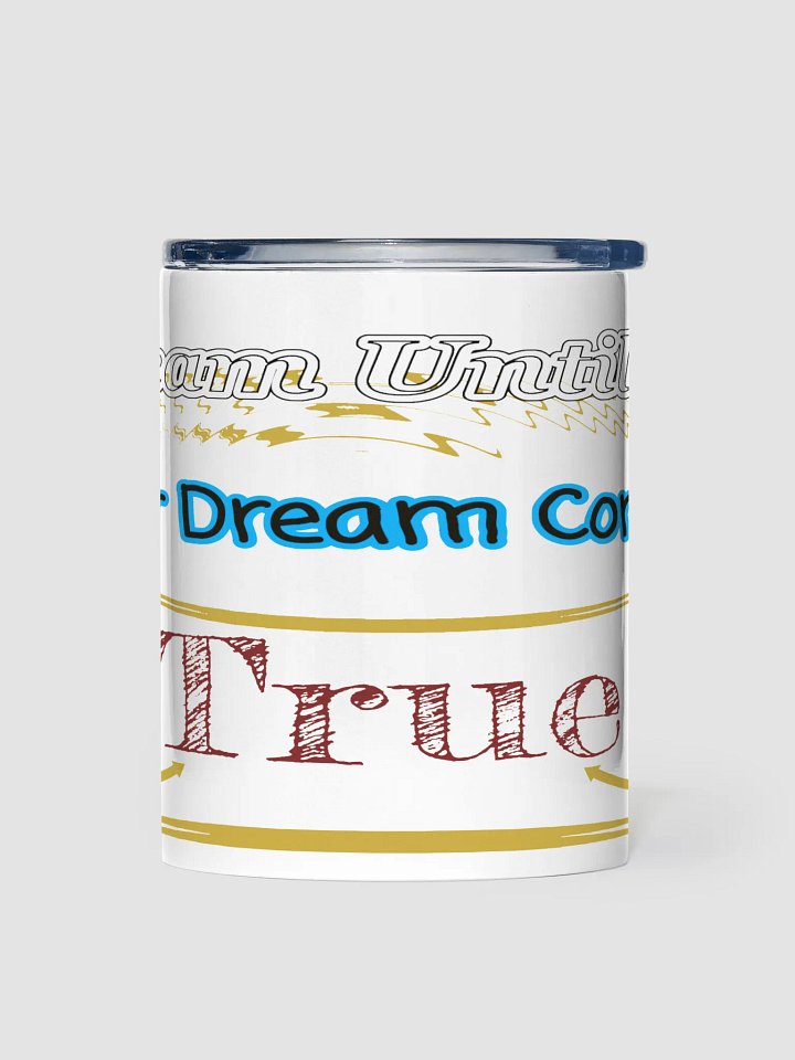 Dream Until.. Your Dream Comes True - White - 10oz Stainless Steel Tumbler product image (1)