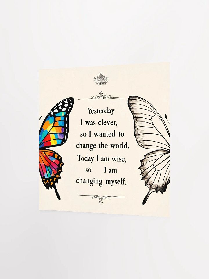 Yesterday I was clever, so I wanted to change the world. Today I am wise, so I am changing myself. - Enhanced Matte Paper Poster product image (7)