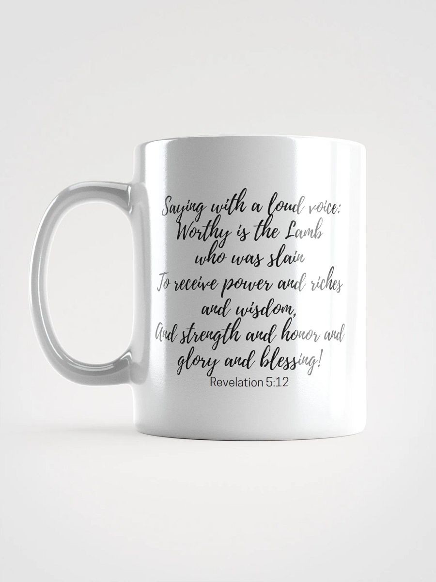 Worthy Is The Lamb Who Was Slain To Receive Power And Riches And Wisdom Revelation 5:12 White Glossy Mug 11/15/20oz product image (6)
