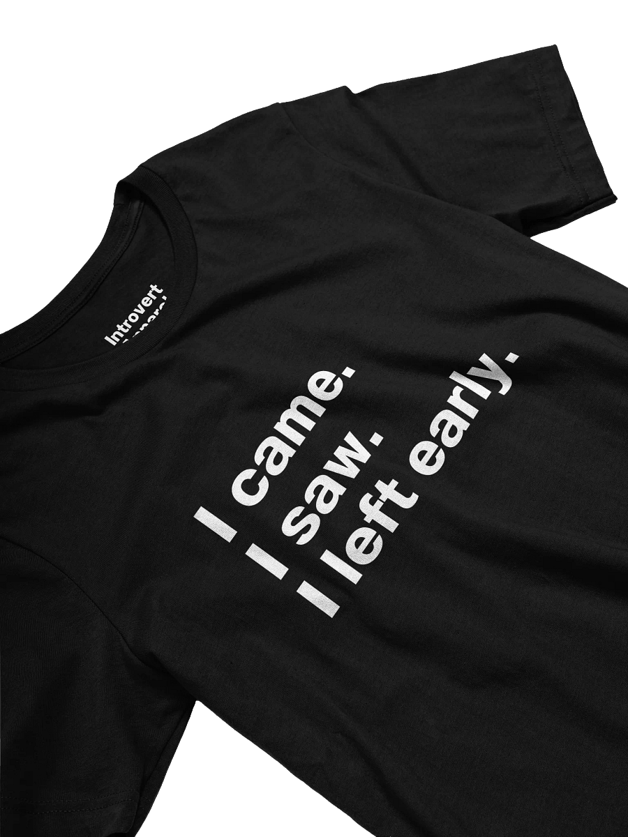 I came. I saw. I left early. Unisex T-Shirt product image (30)