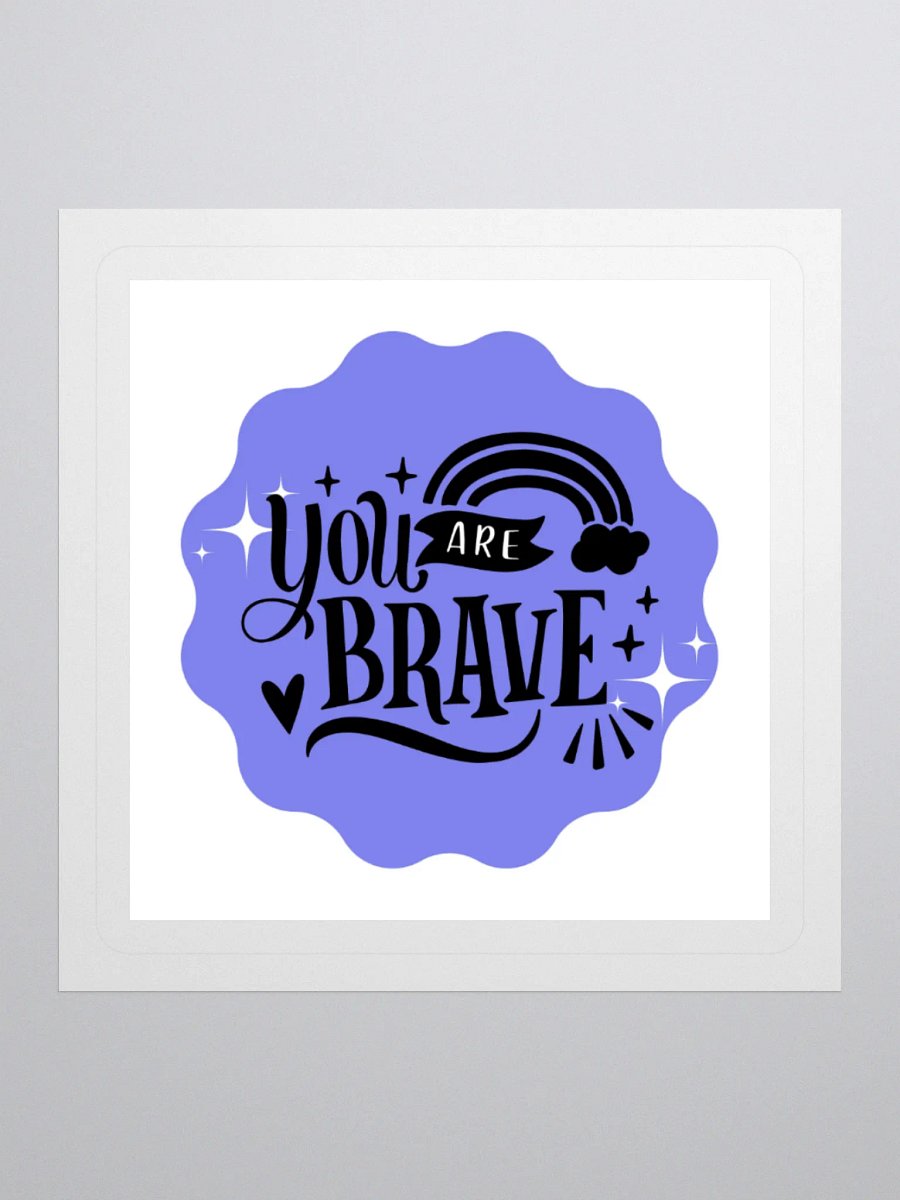 You Are Brave – Courage Reminder 3x3 Sticker product image (1)