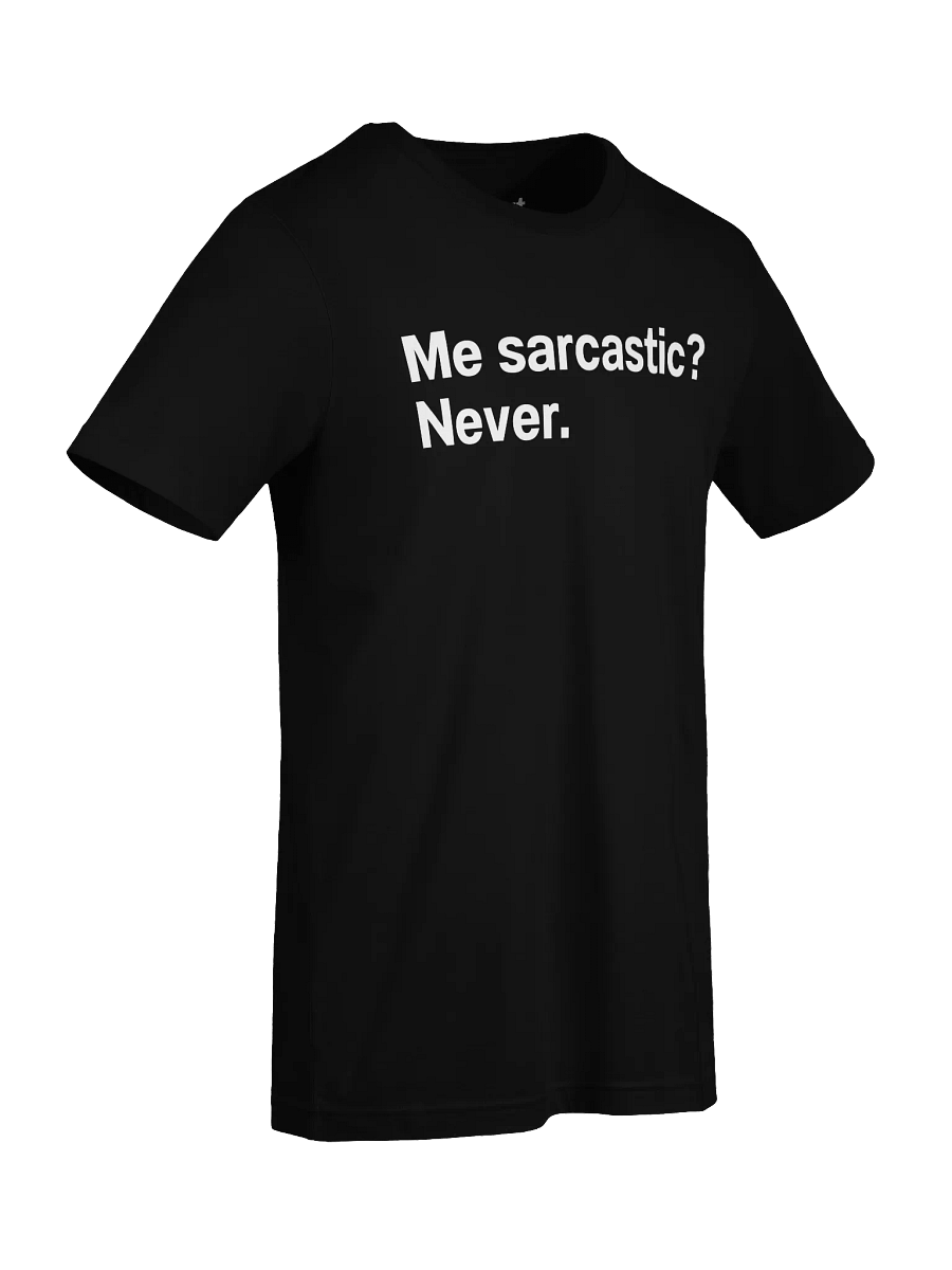Me sarcastic? Never. Unisex T-Shirt product image (90)