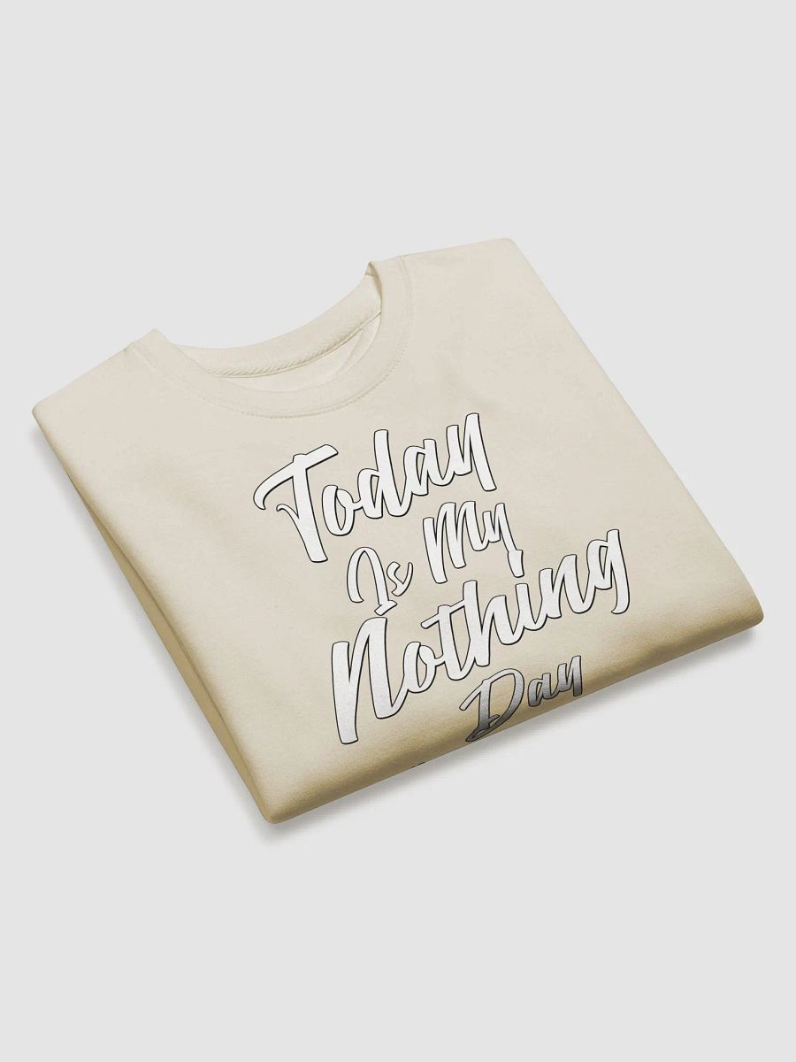 Today Is My Nothing Day Inspirational Sweatshirt product image (3)