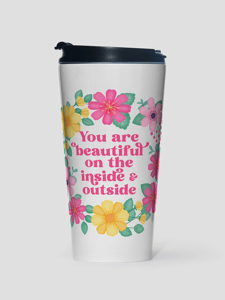 You are beautiful on the inside & outside - Motivational Travel Mug product image (1)