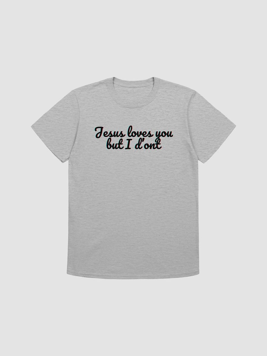Jesus Loves You But I Don't Unisex T-Shirt V25 product image (4)