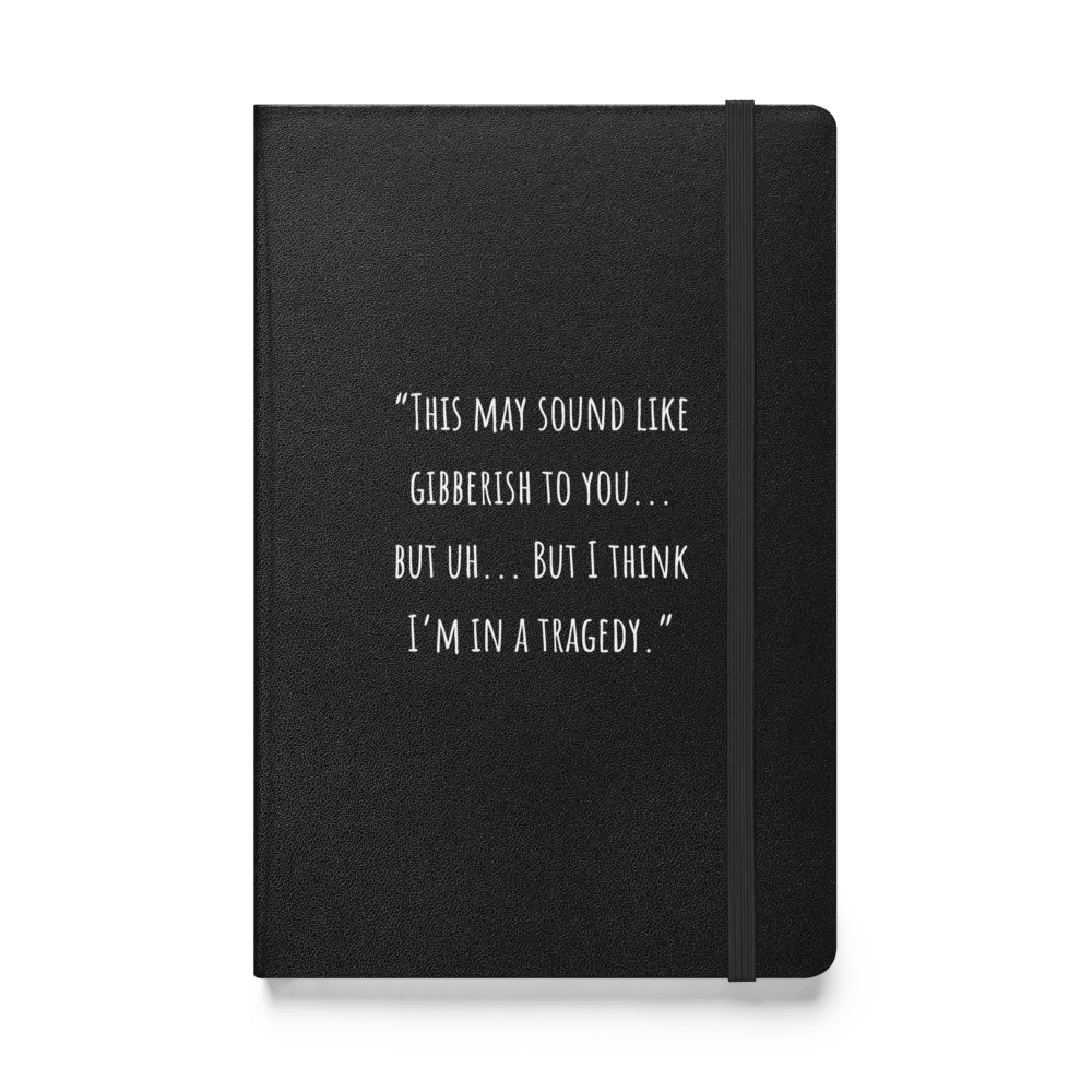 "This May Sound Like Gibberish To You... But Uh...But I Think I'm In A Tragedy." product image (1)