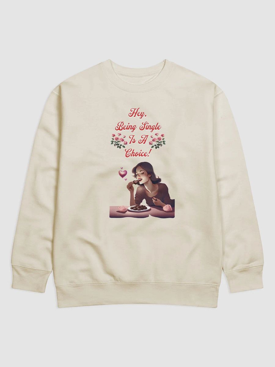 Hey, Being Single Is A Choice - Valentine's Day Design Sweatshirt product image (25)