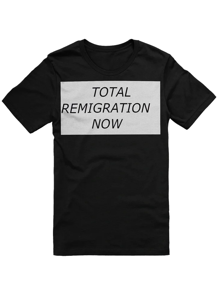 Total Remigration Now T-Shirt product image (1)