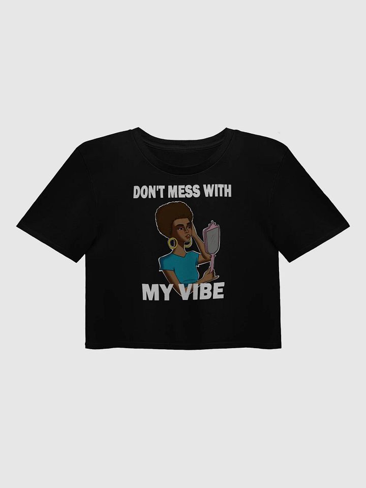Don't Mess With My Vibe - premium CROP t-shirt product image (1)