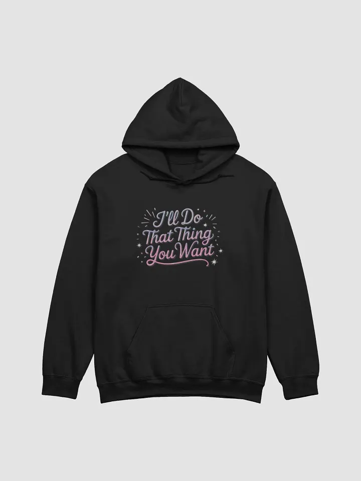 I'll do that thing you want classic hoodie product image (3)