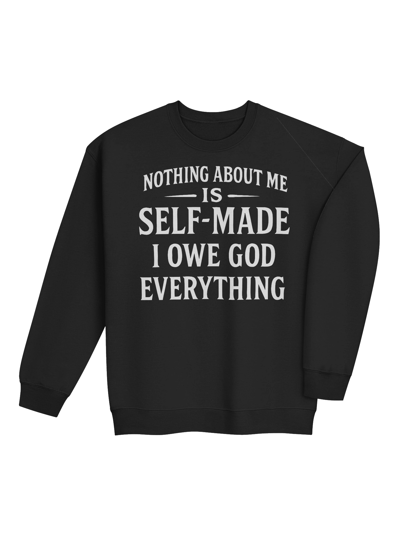 Nothing About Me Is Self-Made I Owe God Everything Classic Crewneck Sweatshirt product image (5)
