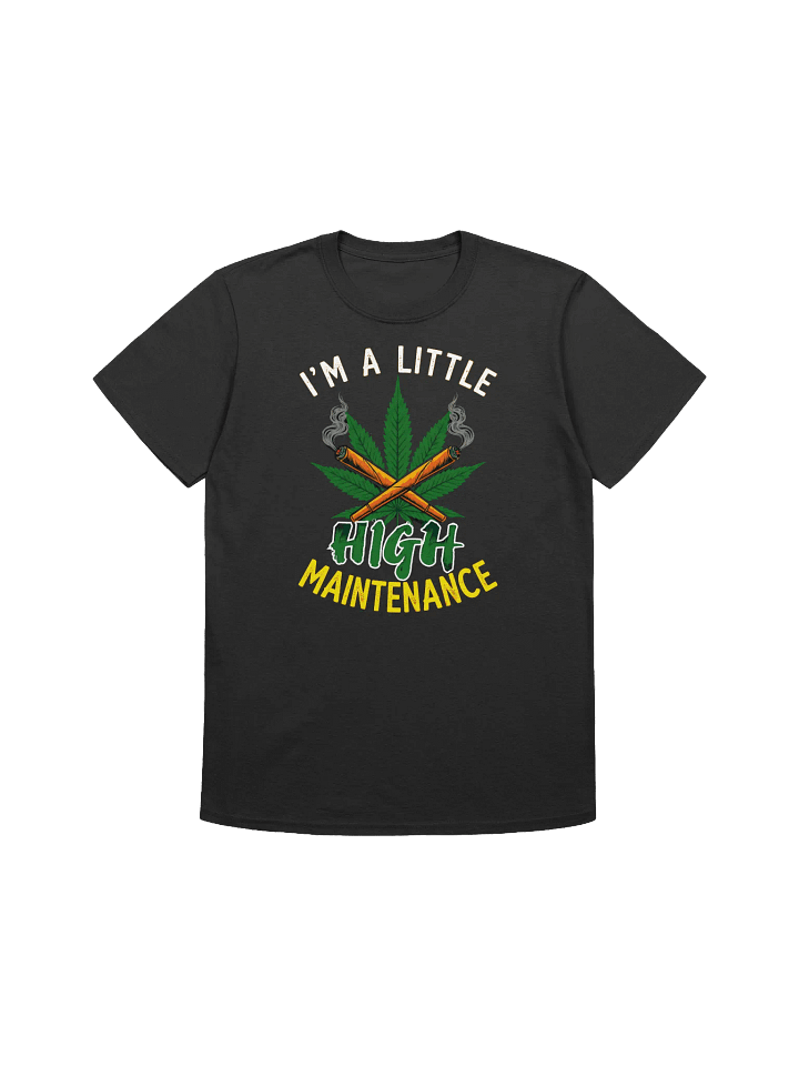 420 Weed-High Maintenance-A Funny Cannabis-Inspired T-Shirt product image (3)
