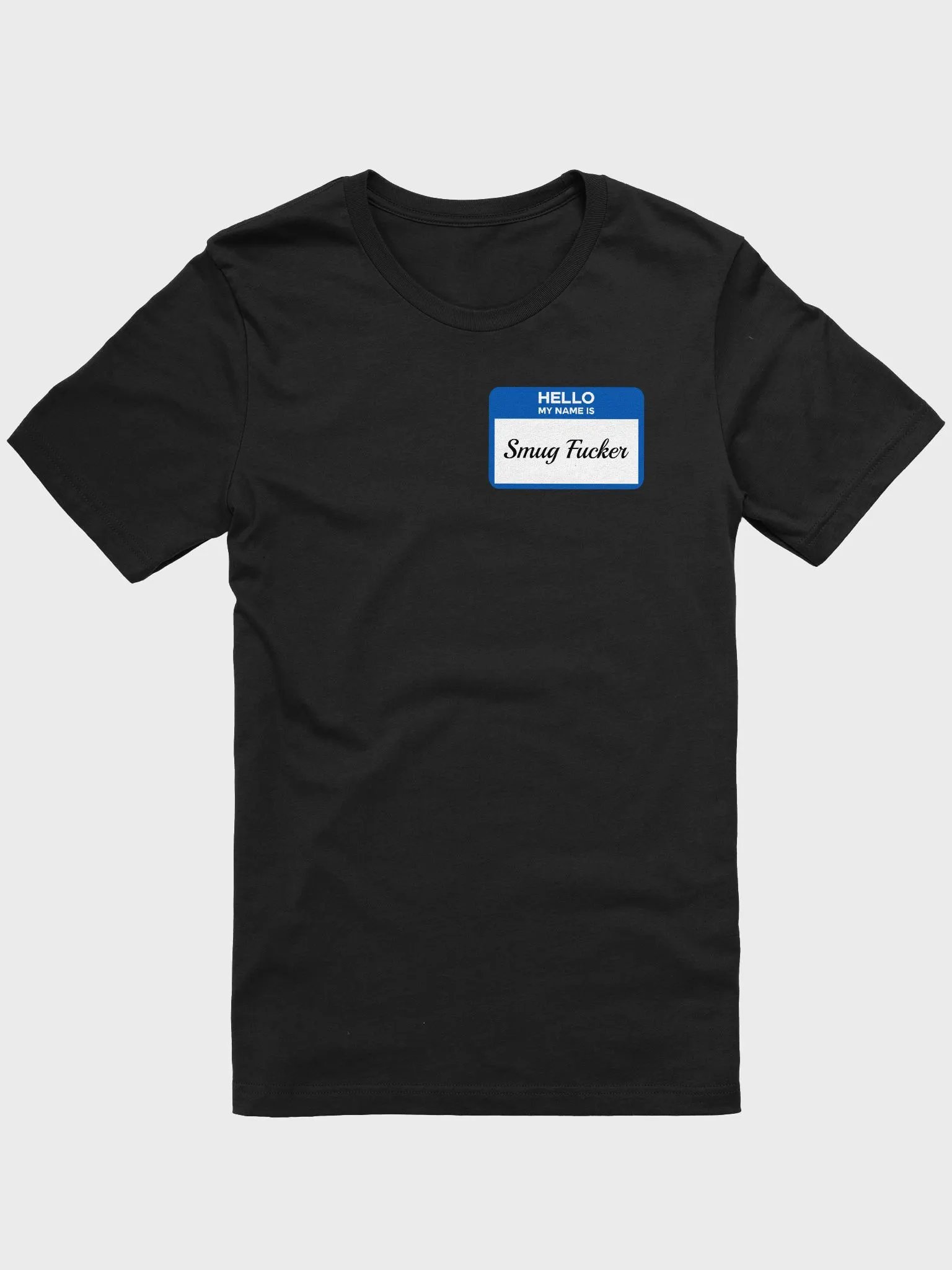 Hello My Name Is Smug Fucker Tee product image (1)
