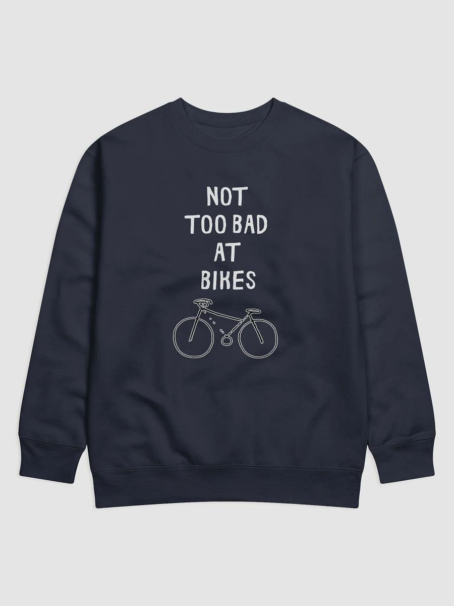 Not Too Bad at Bikes Sweatshirt product image (1)