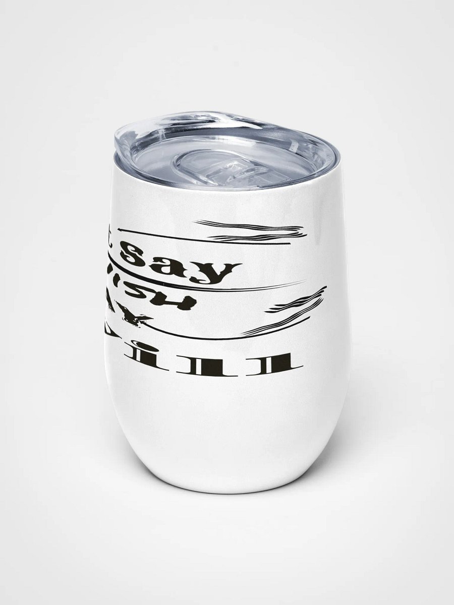Don't Say I Wish Say I Will - White - Wine Tumbler product image (5)