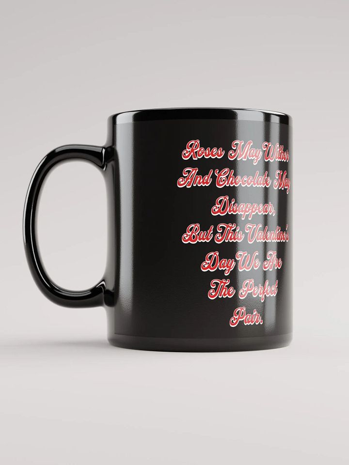 Roses May Wither And Chocolate My Disappear, Valentine's Day Gift Black Mug product image (2)