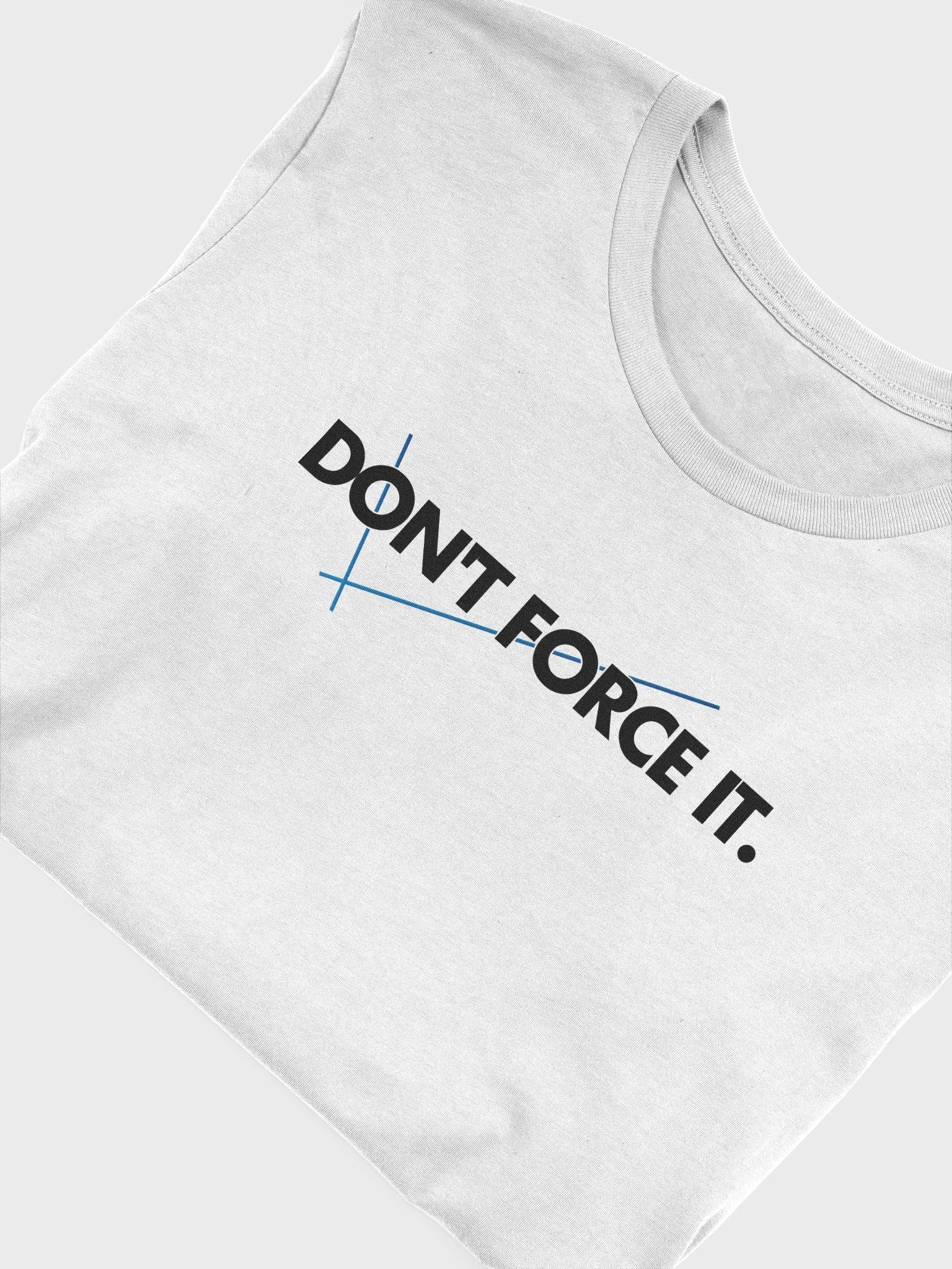 Dont Force It Tshirt product image (4)