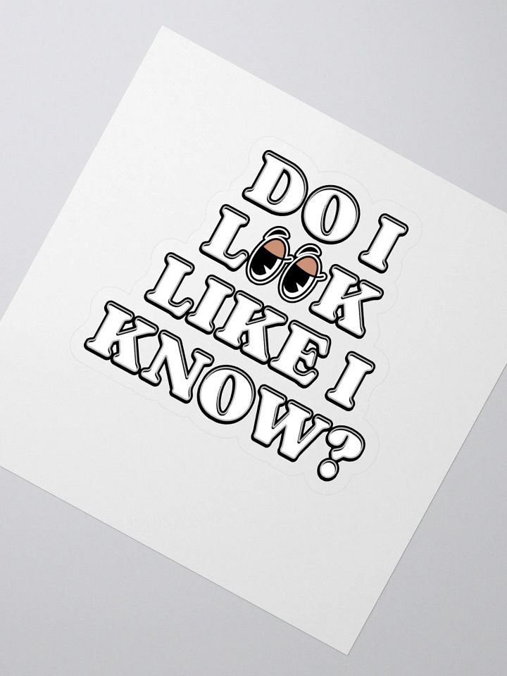 Do I Look Like I Know? Funny Sticker product image (2)