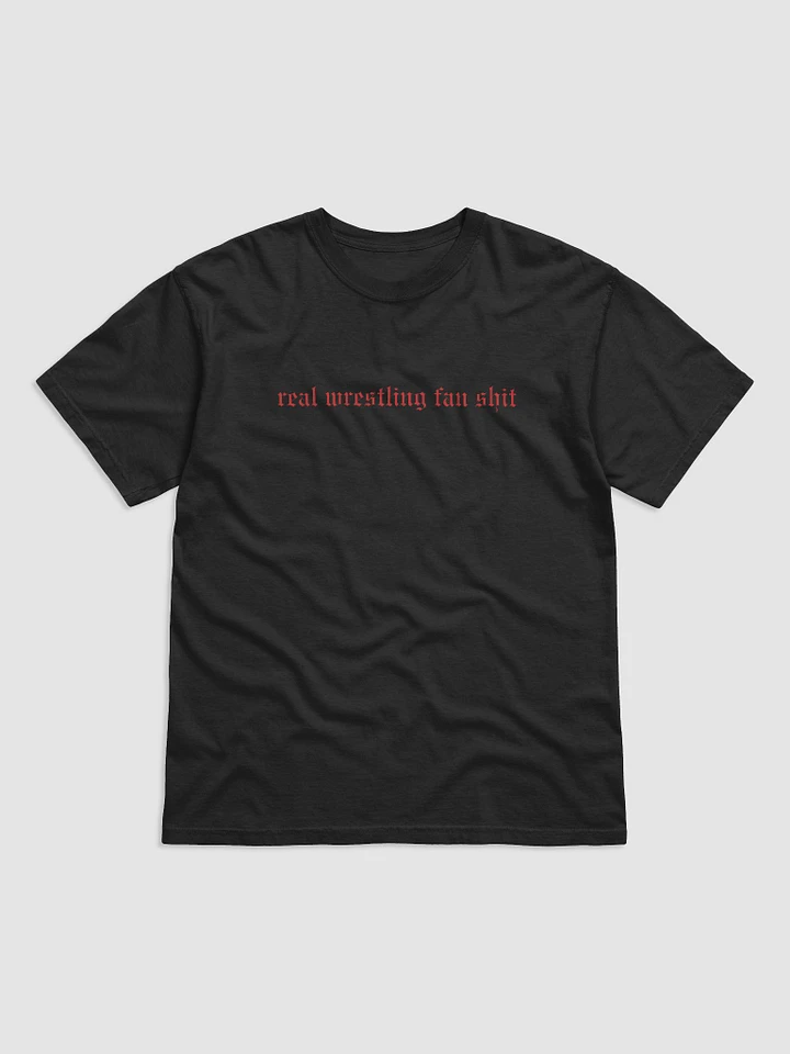 Real Wrestling Fan Sh*t T-Shirt (Red Font) product image (1)