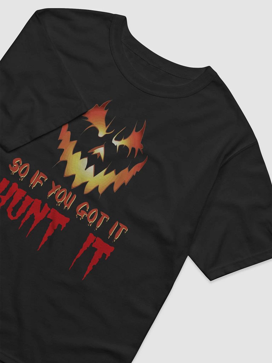 So If You Got It, Hunt It T-Shirt | Funny Halloween Costume Tee | Spooky Halloween Party Shirt product image (10)