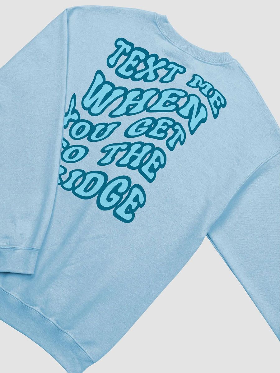 Text Me When You Get to the Bridge - Sweatshirt product image (4)