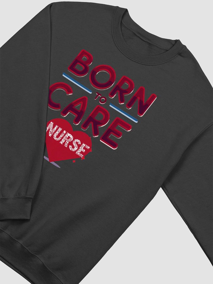 Born to Care, Heartfelt Nurse Crewneck Sweatshirt product image (13)