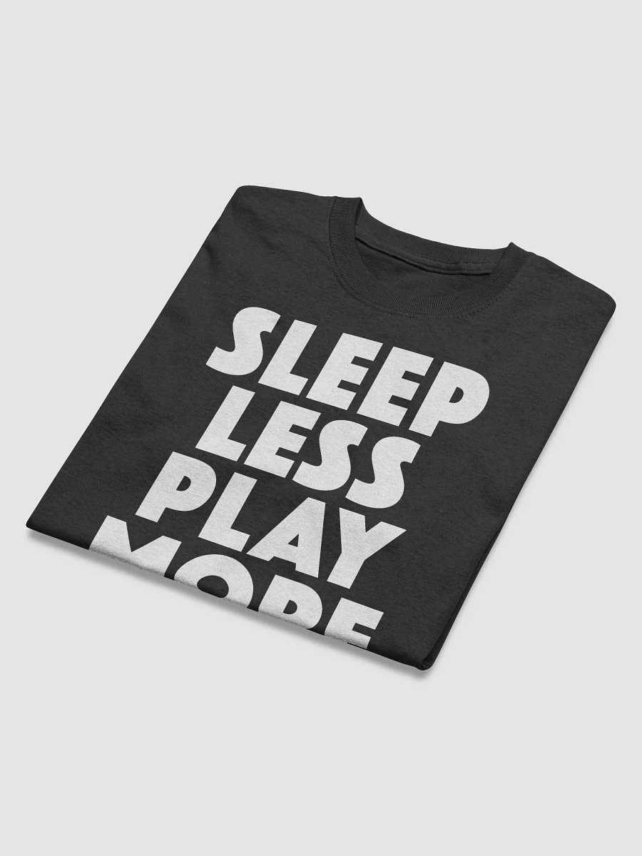 Sleep Less Play More - T-Shirt product image (8)