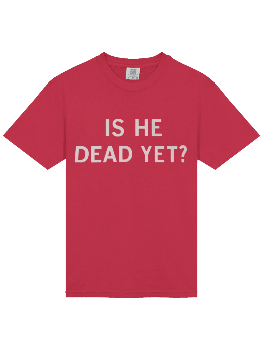 Is He Dead Yet Shirt product image (2)