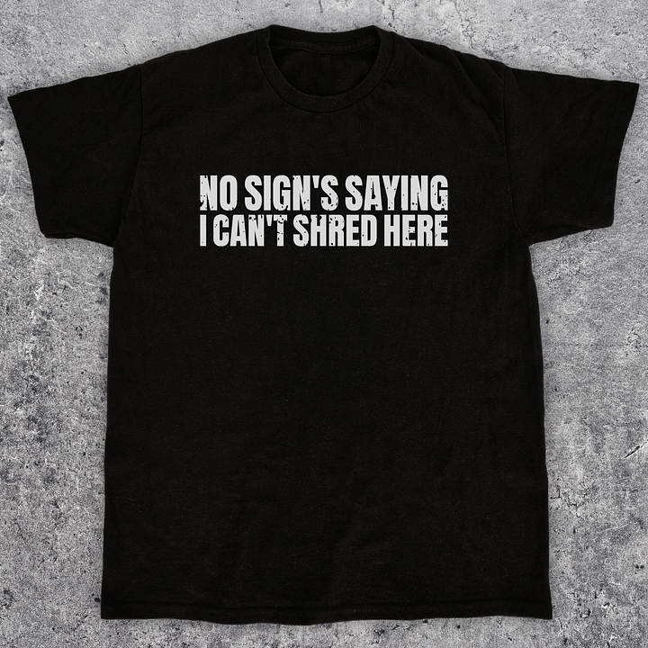No sign's saying I can't shred here, Funny skateboarding t-shirt, Unisex product image (1)