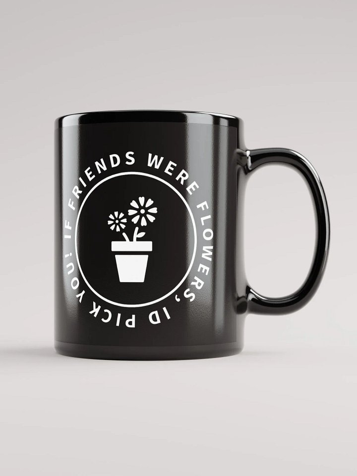 If Friends Were Flowers Mug (Black) product image (1)