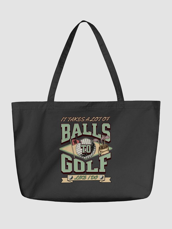 It Takes A Lot Of Balls To Golf Like I Do Golfer Organic Tote product image (2)