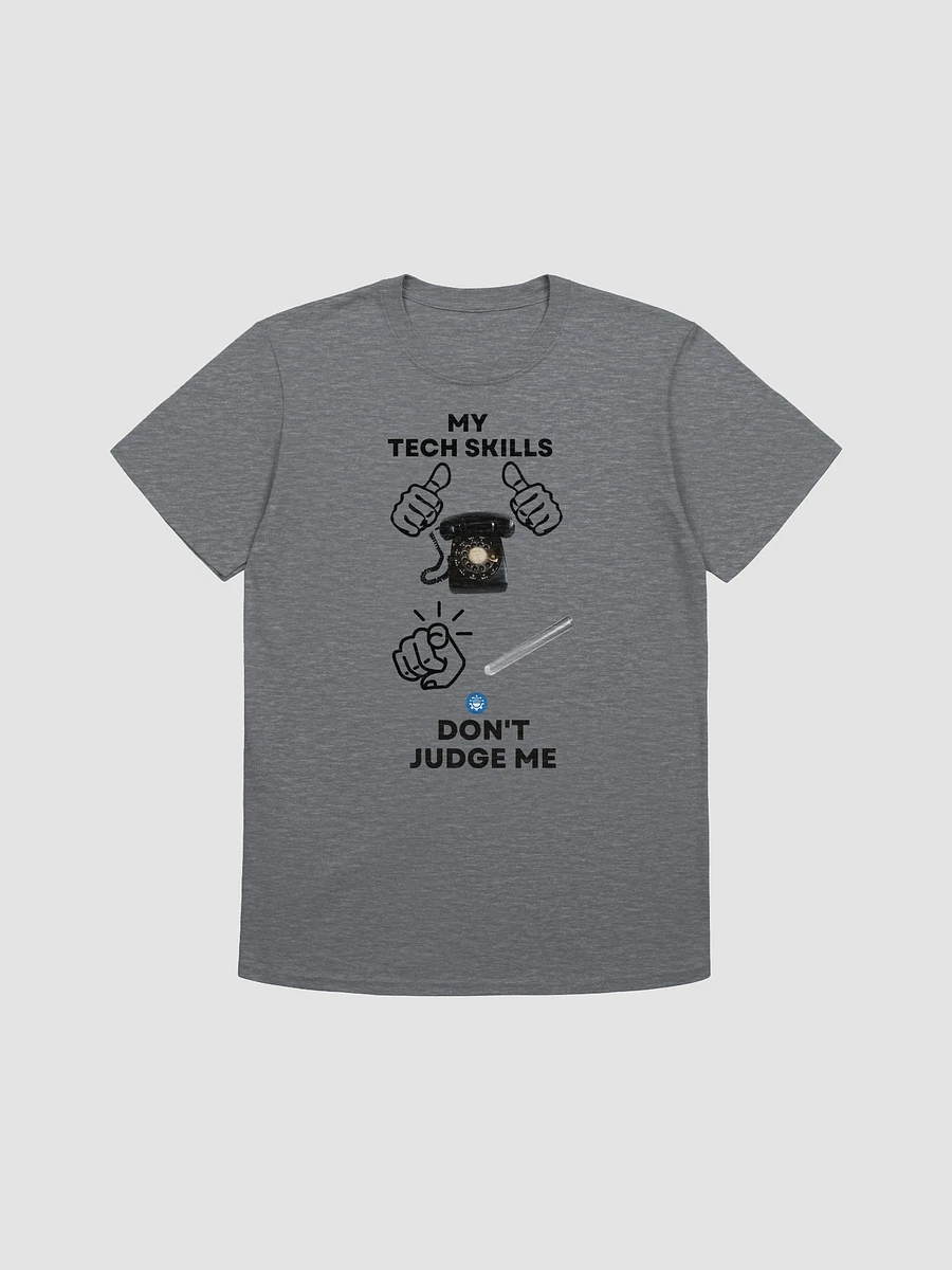 My Tech Skills Don't Judge Me T-Shirt [Unisex] product image (4)