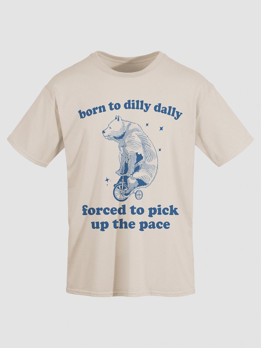 Born to dilly dally forced to pick up the pace product image (16)