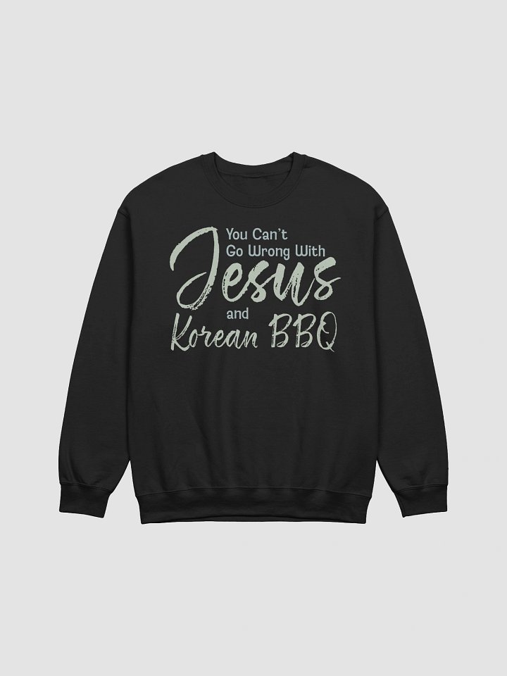 You Can't Go Wrong with Jesus and Korean BBQ Sweatshirt product image (1)
