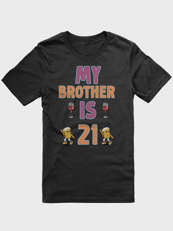 My Brother Is 21 Funny 21st Birthday Idea For Him T-Shirt product image (1)