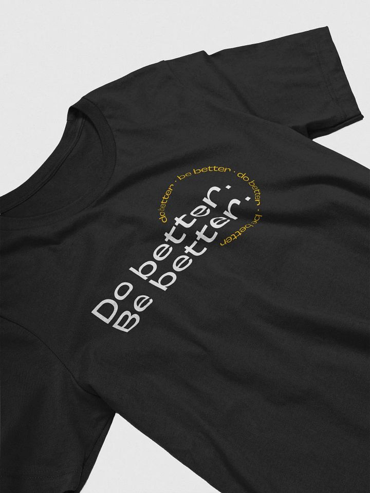Do better. Be better. Dark T-shirt product image (2)