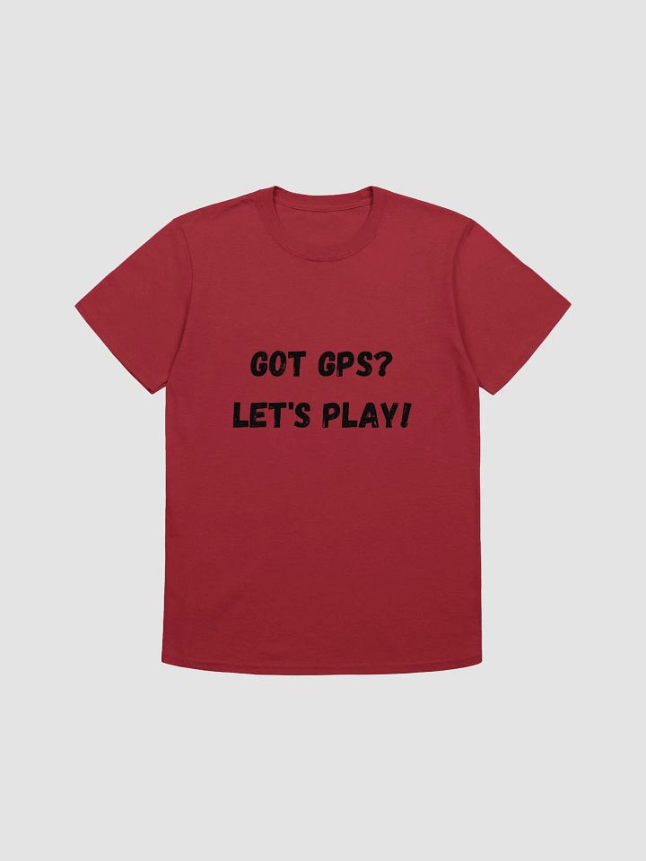 Got GPS? Let's play! - Exciting Geocaching T-Shirt product image (1)