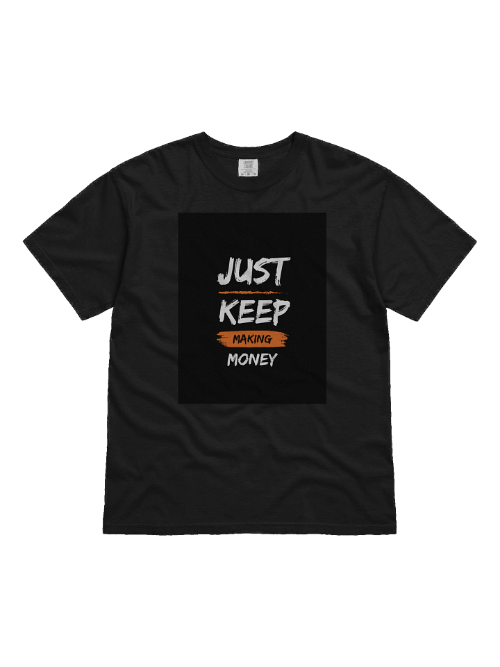 Just keep making money T-shirt product image (1)