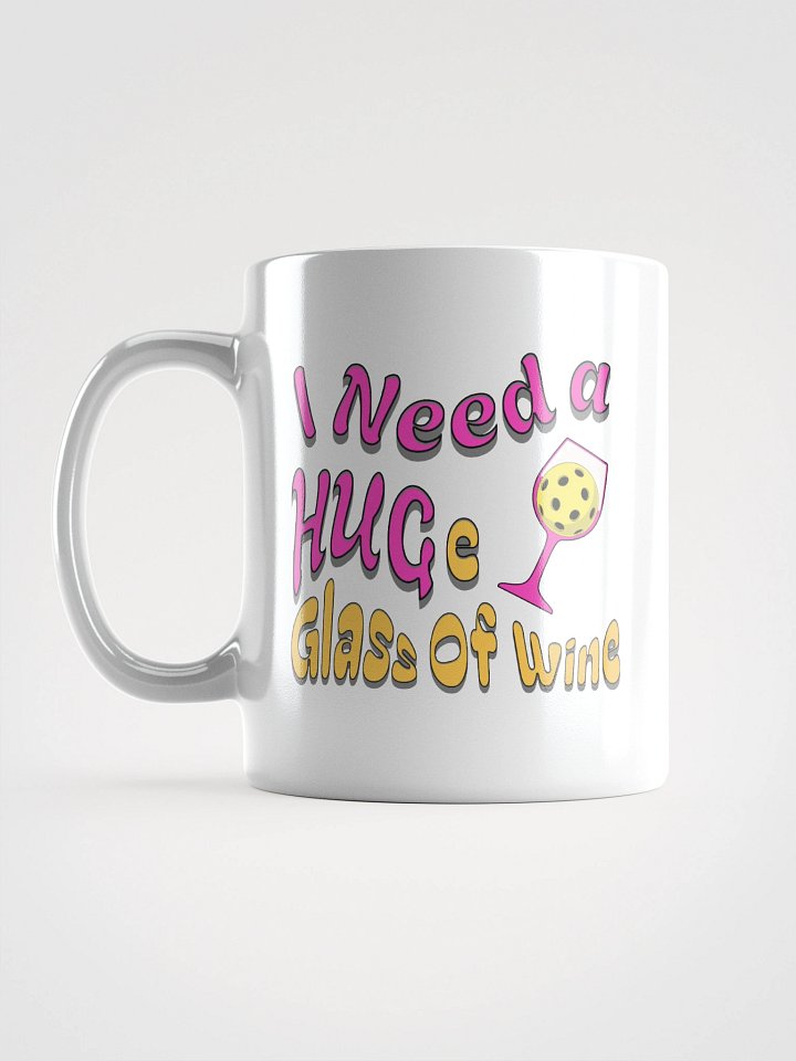 I Need A Huge Glass Of Wine Pickleball Playful Wine Glass Mug product image (1)