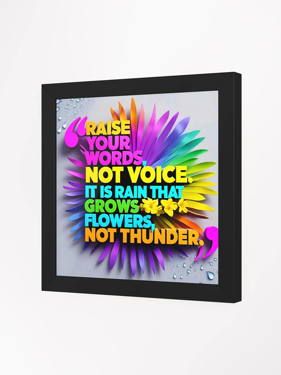 Raise your words, not voice. It is rain that grows flowers, not thunder - Framed High-Quality Matte Poster product image (19)