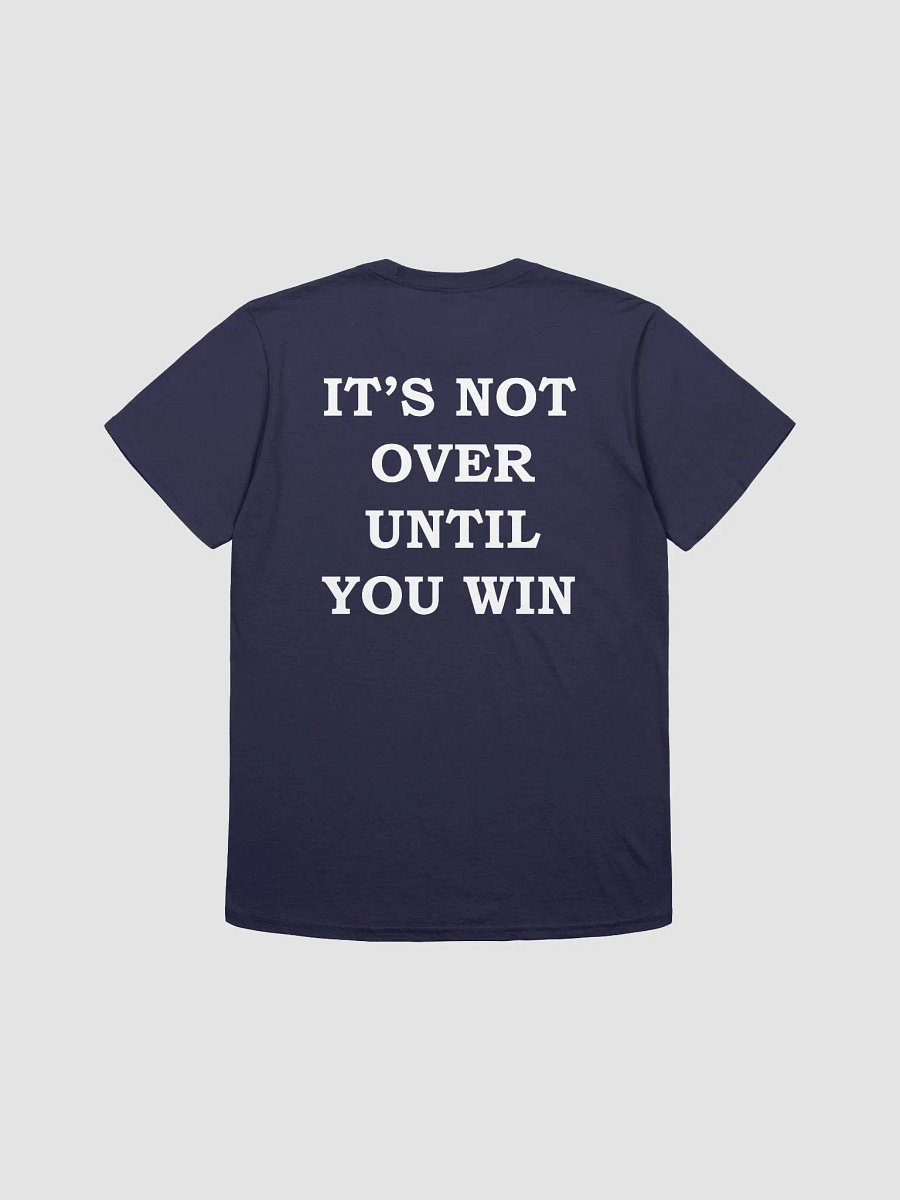 IT'S NOT OVER UNTIL YOU WIN T-Shirt product image (7)
