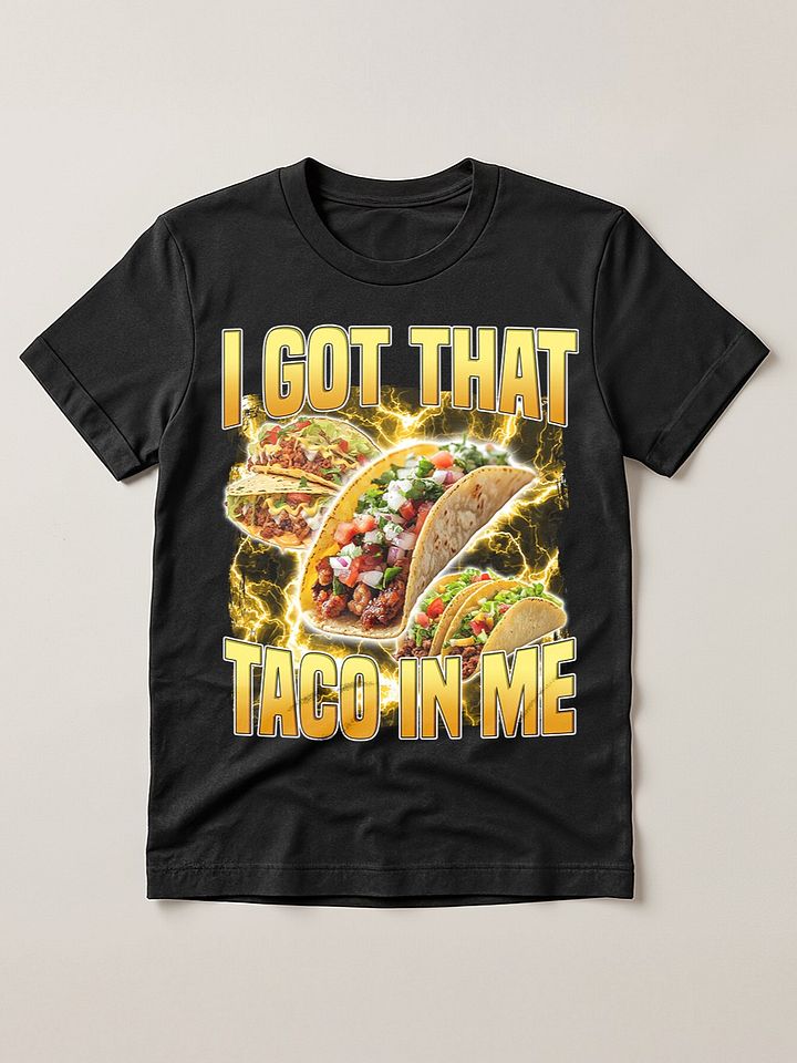 I Got That taco in me Funny meme bootleg product image (1)