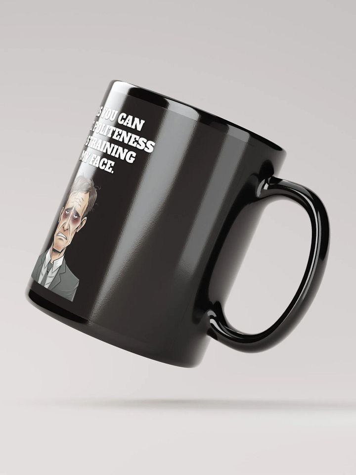 As You Can See, Politeness Is Straining My Face Black Mug product image (3)