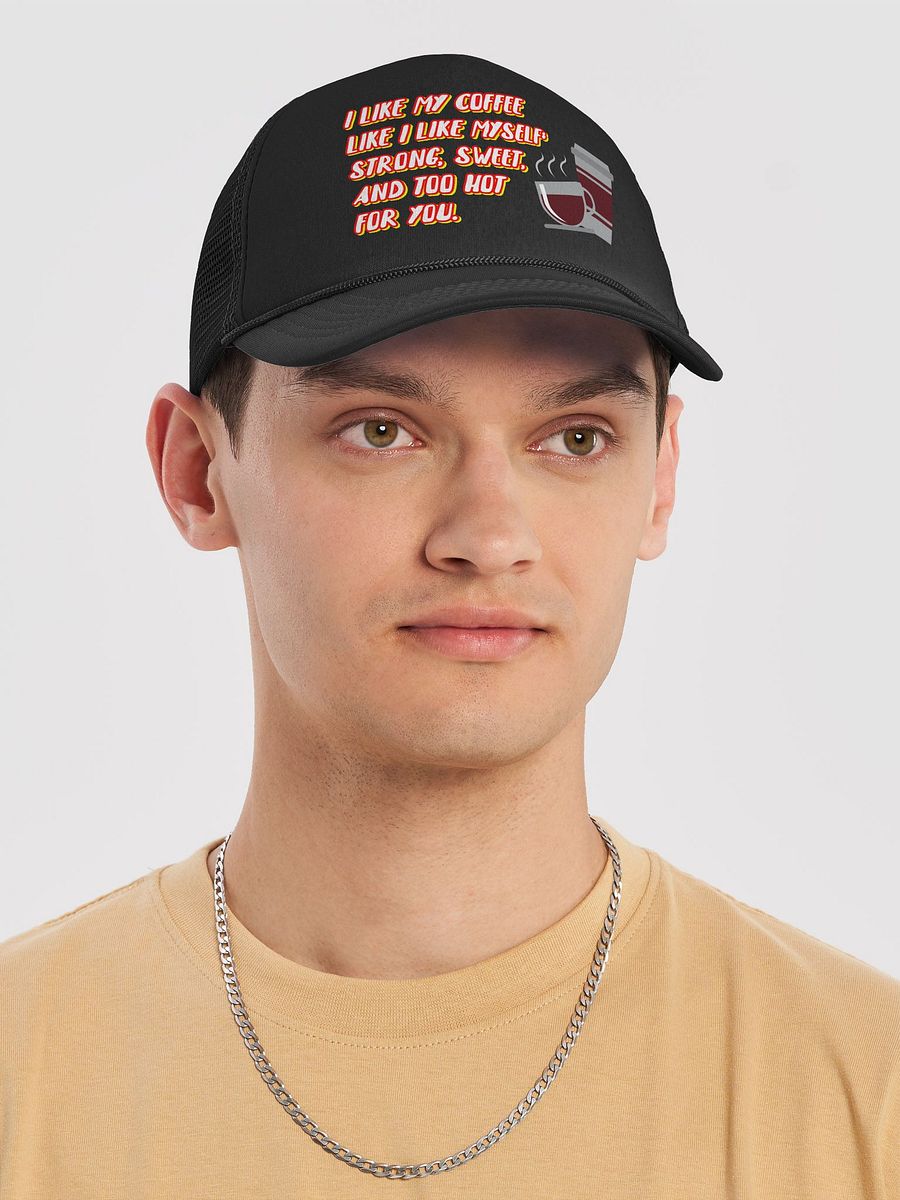 I like my coffee like I like myself: strong, sweet, and too hot for you. coffee funny cap product image (5)